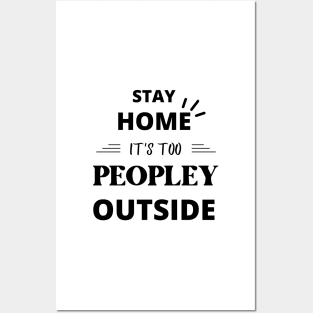 Stay Home It's Too Peopley Outside Funny Posters and Art